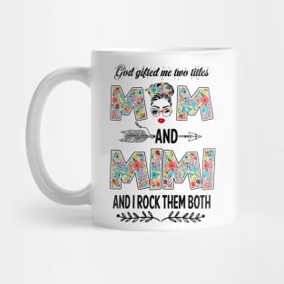 God Gifted Me Two Titles Mom And Mimi Flower Gift Mug